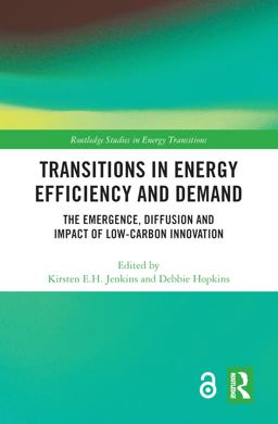 Transitions in Energy Efficiency and Demand (Open Access) The Emergence, Diffusion and Impact of Low-Carbon Innovation  9780815356783 Front Cover