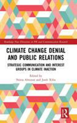 Climate Change Denial and Public Relations Strategic Communication and Interest Groups in Climate Inaction  9780815358831 Front Cover