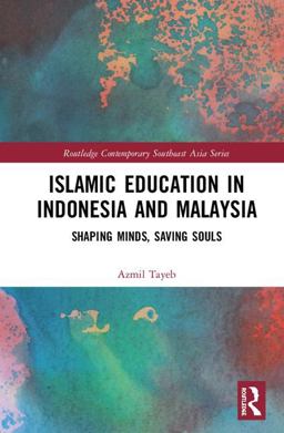 Islamic Education in Indonesia and Malaysia Shaping Minds, Saving Souls  9780815361206 Front Cover
