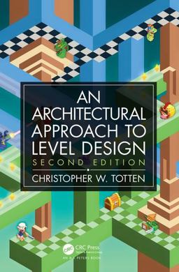 Architectural Approach to Level Design Second Edition 2nd 9780815361367 Front Cover