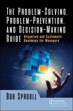 The Problem-Solving, Problem-Prevention, and Decision-Making Guide The Problem-Solving, Problem-Prevention, and Decision-Making Guide