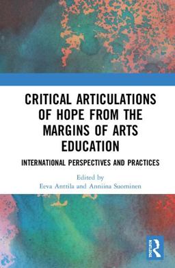 Critical Articulations of Hope from the Margins of Arts Education  9780815362838 Front Cover