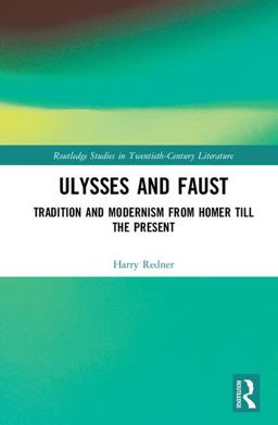Ulysses and Faust Tradition and Modernism from Homer till the Present  9780815362876 Front Cover
