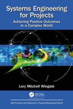 Systems Engineering for Projects Achieving Positive Outcomes in a Complex World  9780815362951 Front Cover