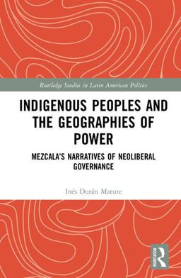 Indigenous Peoples and the Geographies of Power  9780815363156 Front Cover