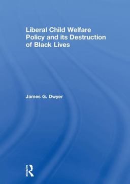 Liberal Child Welfare Policy and Its Destruction of Black Lives  9780815363262 Front Cover