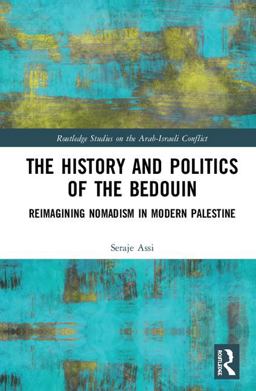History and Politics of the Bedouin Reimagining Nomadism in Modern Palestine  9780815367222 Front Cover