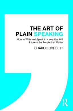Art of Plain Speaking How to Write and Speak in a Way That Will Impress the People That Matter  9780815367468 Front Cover