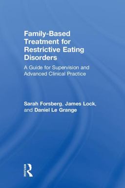 Family Based Treatment for Restrictive Eating Disorders A Guide for Supervision and Advanced Clinical Practice  9780815369530 Front Cover