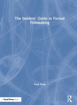 The Insider's Guide to Factual Filmmaking The Insider's Guide to Factual Filmmaking
