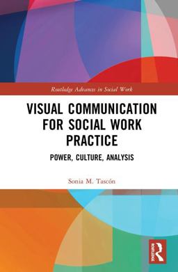 Visual Communication for Social Work Practice Power, Culture, Analysis  9780815374534 Front Cover