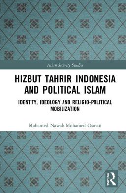 Hizbut Tahrir Indonesia and Political Islam The Quest for an Illusionary Caliphate 2018 9780815375289 Front Cover
