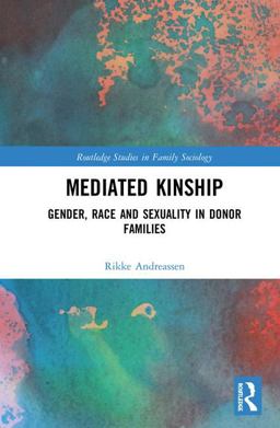 Mediated Kinship Gender, Race and Sexuality in Donor Families  9780815377955 Front Cover