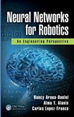 Neural Networks for Robotics: an Engineering Perspective An Engineering Perspective  9780815378686 Front Cover