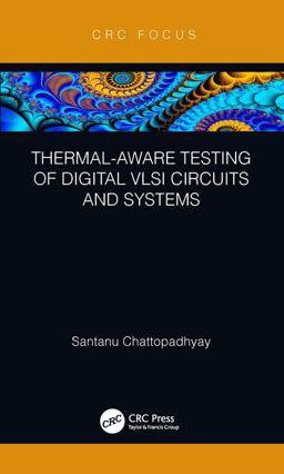 Thermal-Aware Testing of Digital VLSI Circuits and Systems Thermal-Aware Testing of Digital VLSI Circuits and Systems