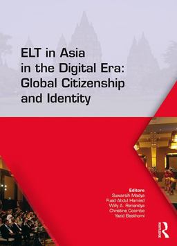 ELT in Asia in the Digital Era: Global Citizenship and Identity Proceedings of the 15th Asia TEFL and 64th TEFLIN International Conference on English Language Teaching, July 13-15, 2017, Yogyakarta, Indonesia  9780815379003 Front Cover