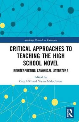 Critical Approaches to Teaching the High School Novel: Reinterpreting Canonical Literature 1st 9780815379881 Front Cover