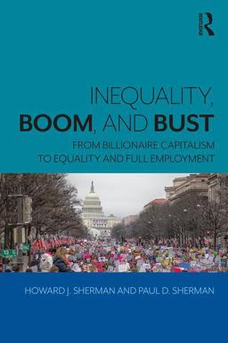 Inequality, Boom, and Bust From Billionaire Capitalism to Equality and Full Employment  9780815381297 Front Cover