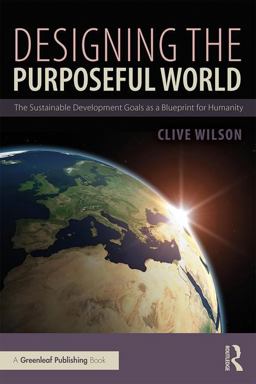 Designing the Purposeful World The Sustainable Development Goals As a Blueprint for Humanity  9780815381327 Front Cover