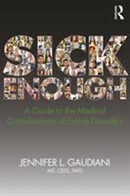 Sick Enough A Guide to the Medical Complications of Eating Disorders  9780815382454 Front Cover