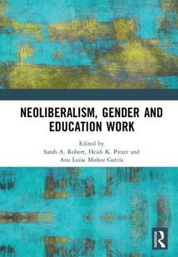 Neoliberalism, Gender and Education Work  9780815382669 Front Cover