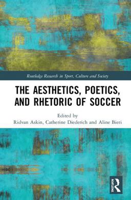 Aesthetics Poetics and Rhetoric of Soccer  9780815385738 Front Cover