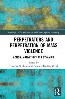 Perpetrators and Perpetration of Mass Violence Action, Motivations and Dynamics  9780815386179 Front Cover
