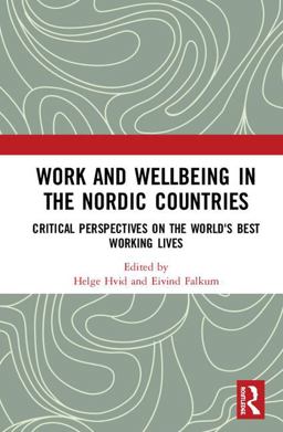Work and Wellbeing in the Nordic Countries Critical Perspectives on the World's Best Working Lives  9780815387237 Front Cover
