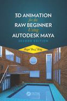 3D Animation for the Raw Beginner Using Maya 2e 3D Animation for the Raw Beginner Using Maya 2e