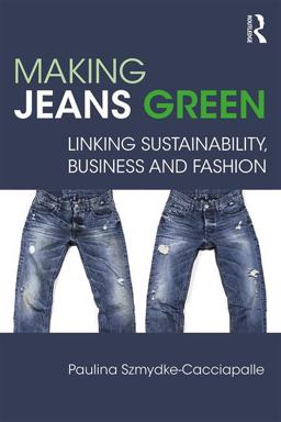 Making Jeans Green Linking Sustainability, Business and Fashion  9780815391876 Front Cover