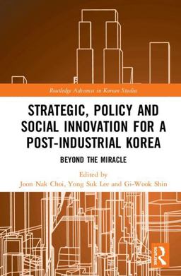 Strategic, Policy and Social Innovation for a Post-industrial Korea: Beyond the Miracle  9780815395997 Front Cover