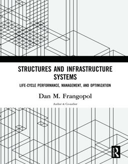 Structures and Infrastructure Systems Lifeâ€Cycle Performance, Management, and Optimization  9780815396055 Front Cover