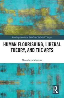 Human Flourishing, Liberal Theory, and the Arts A Liberalism of Flourishing  9780815396208 Front Cover