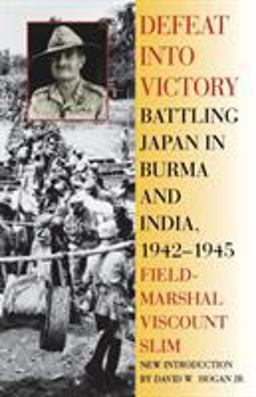 Defeat into Victory Battling Japan in Burma and India, 1942-1945  9780815410225 Front Cover