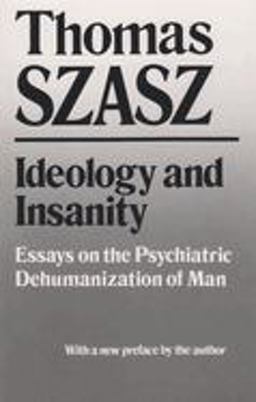 Ideology and Insanity Essays on the Psychiatric Dehumanization of Man  9780815602569 Front Cover