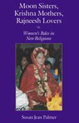 Moon Sisters, Krishna Mothers, Rajneesh Lovers Women's Roles in New Religions  9780815603825 Front Cover