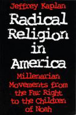 Radical Religion in America Millenarian Movements from the Far Right to the Children of Noah  9780815603962 Front Cover