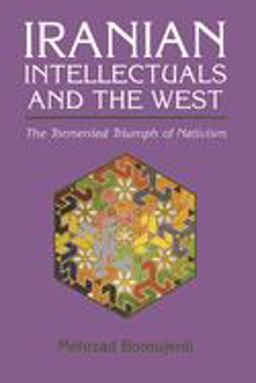 Iranian Intellectuals and the West The Tormented Triumph of Nativism  9780815604334 Front Cover
