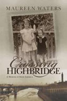 Crossing Highbridge A Memoir of Irish America  9780815606826 Front Cover