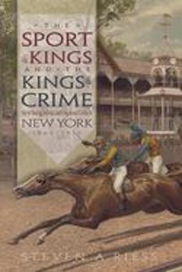 Sport of Kings and the Kings of Crime Horse Racing Politics and Organized Crime in New York 1865ï¿½-1913  9780815609858 Front Cover