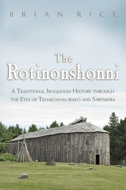The Rotinonshonni: A Traditional Iroquoian History Through the Eyes of Teharonhia:wako and Sawiskera  9780815610670 Front Cover