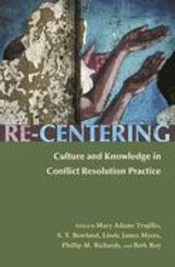 Re-Centering Culture and Knowledge in Conflict Resolution Practice  9780815631620 Front Cover