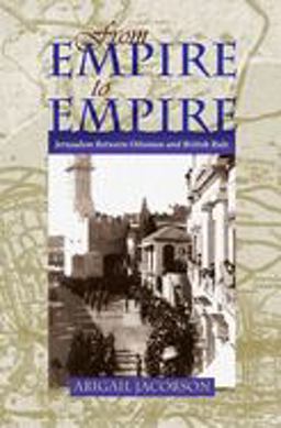 From Empire to Empire Jerusalem Between Ottoman and British Rule  9780815632559 Front Cover