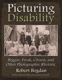 Picturing Disability Beggar, Freak, Citizen and Other Photographic Rhetoric  9780815633020 Front Cover