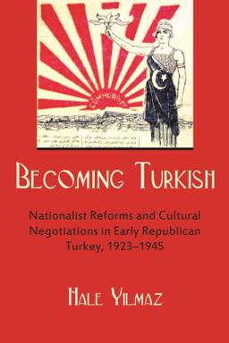 Becoming Turkish Nationalist Reforms and Cultural Negotiations in Early Republican Turkey 1923-1945  9780815634676 Front Cover