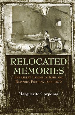 Relocated Memories The Great Famine in Irish and Diaspora Fiction, 1846-1870 2017 9780815635130 Front Cover