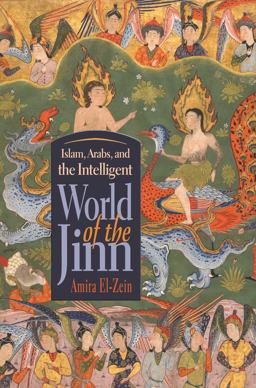 Islam, Arabs, and the Intelligent World of the Jinn  9780815635147 Front Cover