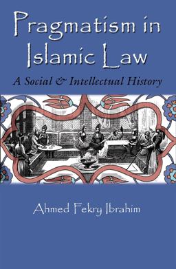 Pragmatism in Islamic Law A Social &amp; Intellectual History  9780815635178 Front Cover