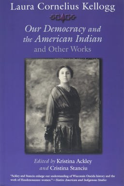 Laura Cornelius Kellogg Our Democracy and the American Indian and Other Works  9780815637561 Front Cover