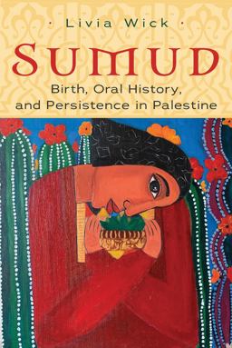 Sumud Birth, Oral History, and Persisting in Palestine  9780815637882 Front Cover